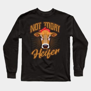 Not today Heifer Cow Farmer Long Sleeve T-Shirt